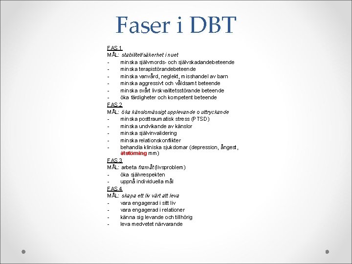 Faser i DBT FAS 1 MÅL: stabilitet/säkerhet i nuet minska självmords- och självskadandebeteende minska