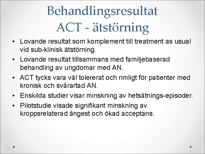 Behandlingsresultat ACT - ätstörning • Lovande resultat som komplement till treatment as usual vid