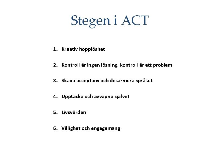 Stegen i ACT 1. Kreativ hopplöshet 2. Kontroll är ingen lösning, kontroll är ett