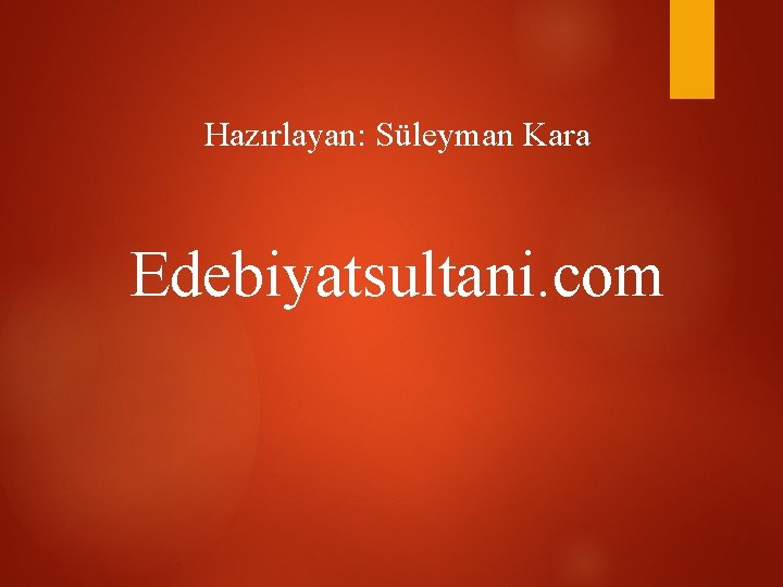 Hazırlayan: Süleyman Kara Edebiyatsultani. com 