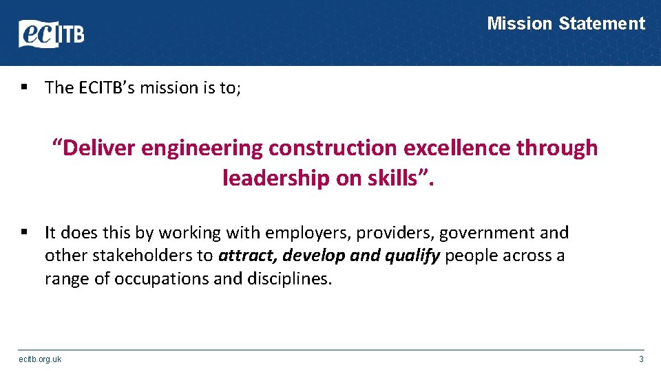 Mission Statement § The ECITB’s mission is to; “Deliver engineering construction excellence through leadership Mission Statement § The ECITB’s mission is to; “Deliver engineering construction excellence through leadership
