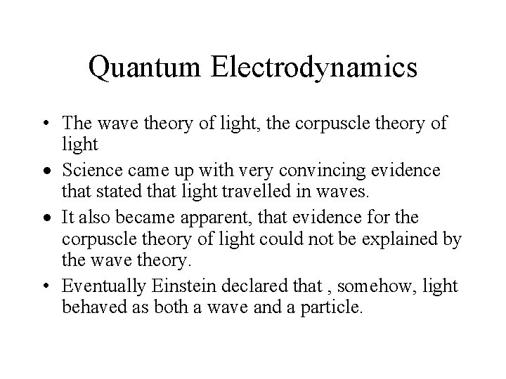 Quantum Electrodynamics • The wave theory of light, the corpuscle theory of light Science