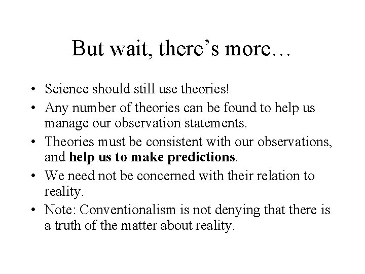 But wait, there’s more… • Science should still use theories! • Any number of