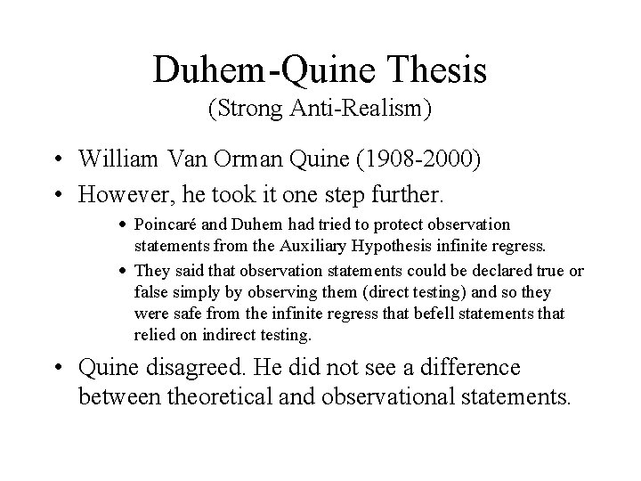 Duhem-Quine Thesis (Strong Anti-Realism) • William Van Orman Quine (1908 -2000) • However, he