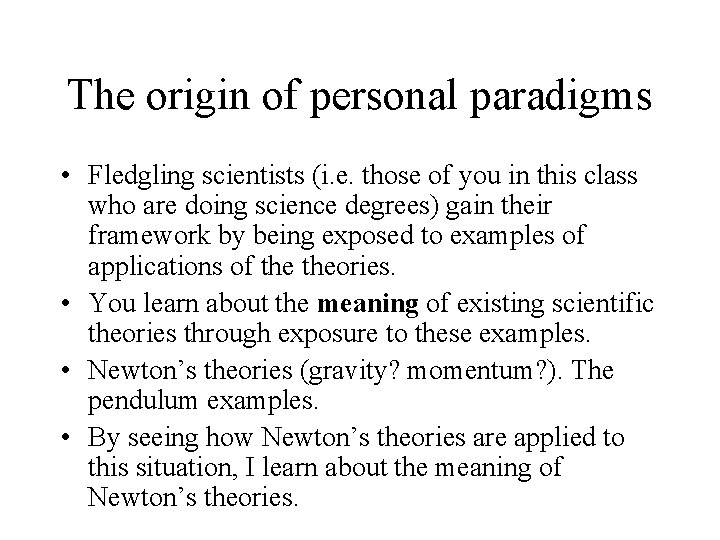 The origin of personal paradigms • Fledgling scientists (i. e. those of you in