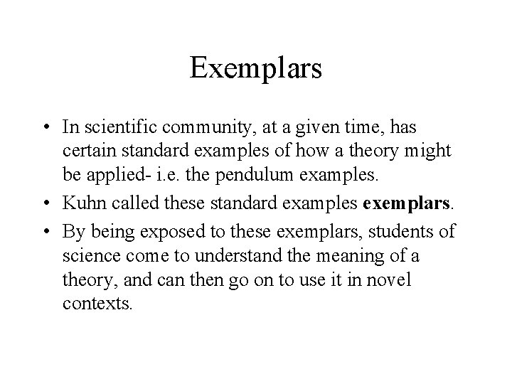 Exemplars • In scientific community, at a given time, has certain standard examples of