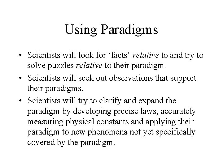 Using Paradigms • Scientists will look for ‘facts’ relative to and try to solve