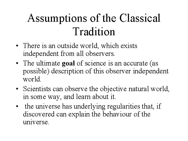 Assumptions of the Classical Tradition • There is an outside world, which exists independent