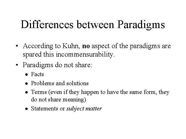 Differences between Paradigms • According to Kuhn, no aspect of the paradigms are spared