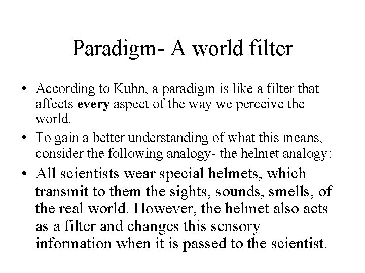 Paradigm- A world filter • According to Kuhn, a paradigm is like a filter