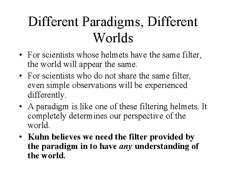 Different Paradigms, Different Worlds • For scientists whose helmets have the same filter, the
