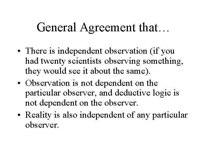 General Agreement that… • There is independent observation (if you had twenty scientists observing
