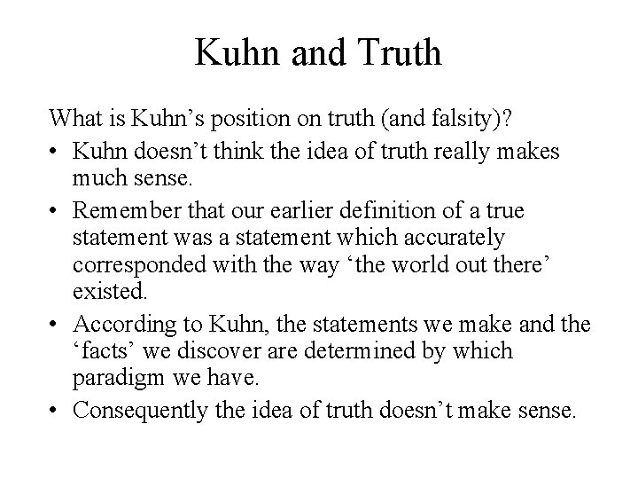 Kuhn and Truth What is Kuhn’s position on truth (and falsity)? • Kuhn doesn’t