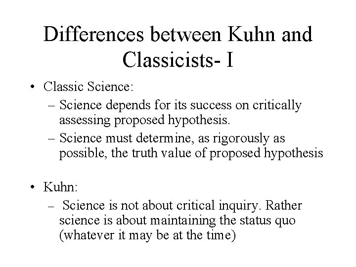 Differences between Kuhn and Classicists- I • Classic Science: – Science depends for its