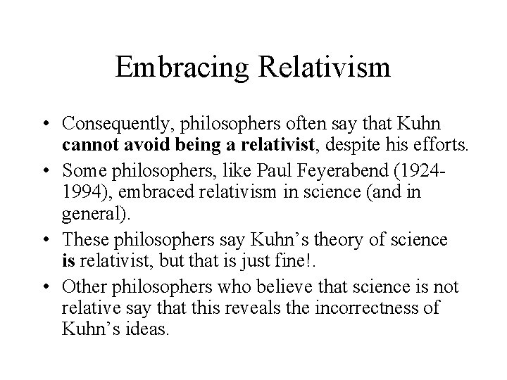 Embracing Relativism • Consequently, philosophers often say that Kuhn cannot avoid being a relativist,