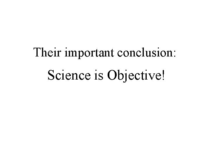 Their important conclusion: Science is Objective! 