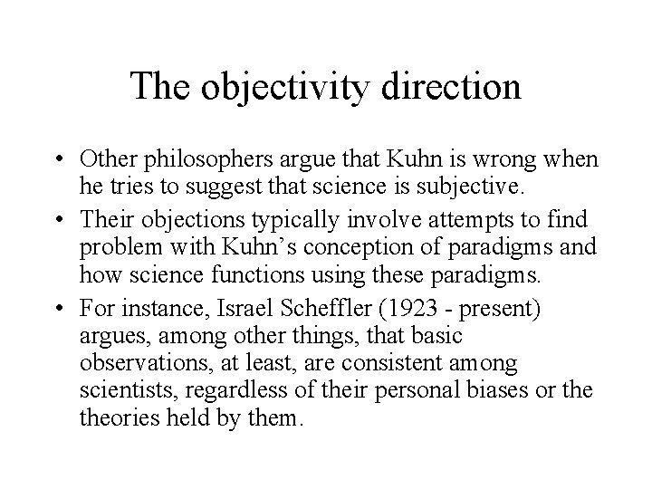 The objectivity direction • Other philosophers argue that Kuhn is wrong when he tries