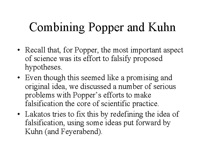 Combining Popper and Kuhn • Recall that, for Popper, the most important aspect of