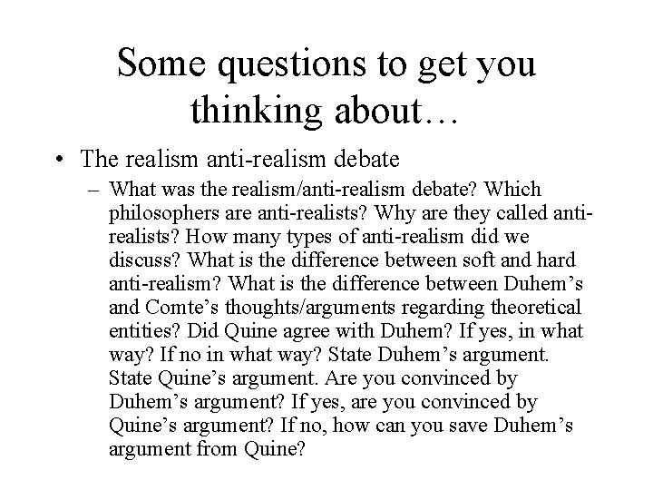 Some questions to get you thinking about… • The realism anti-realism debate – What