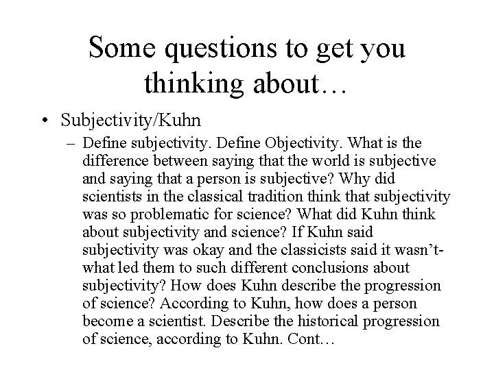 Some questions to get you thinking about… • Subjectivity/Kuhn – Define subjectivity. Define Objectivity.