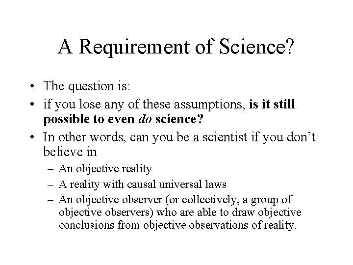 A Requirement of Science? • The question is: • if you lose any of