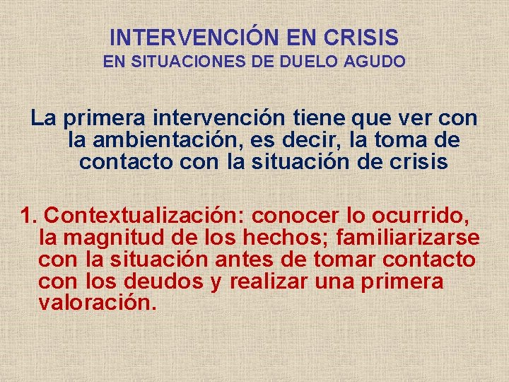 INTERVENCIÓN EN CRISIS EN SITUACIONES DE DUELO AGUDO La primera intervención tiene que ver