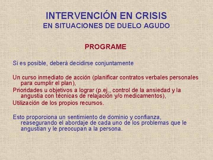 INTERVENCIÓN EN CRISIS EN SITUACIONES DE DUELO AGUDO PROGRAME Si es posible, deberá decidirse