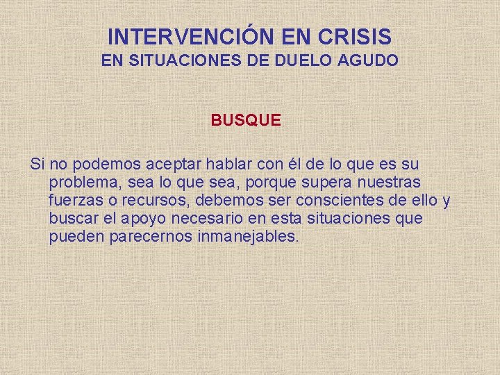 INTERVENCIÓN EN CRISIS EN SITUACIONES DE DUELO AGUDO BUSQUE Si no podemos aceptar hablar