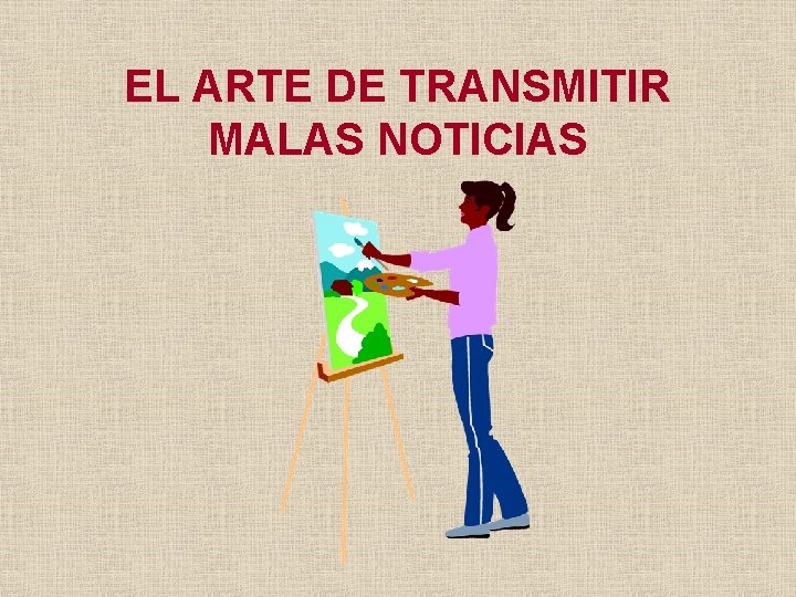 EL ARTE DE TRANSMITIR MALAS NOTICIAS 