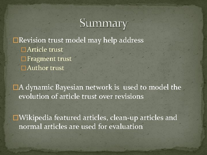 Summary �Revision trust model may help address � Article trust � Fragment trust �