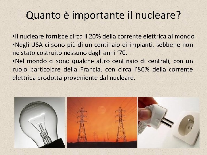 Quanto è importante il nucleare? • Il nucleare fornisce circa il 20% della corrente