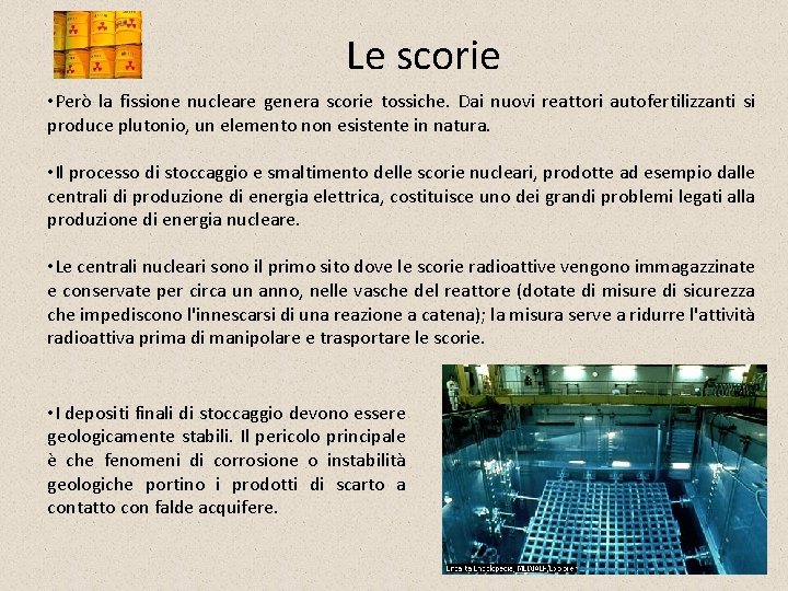 Le scorie • Però la fissione nucleare genera scorie tossiche. Dai nuovi reattori autofertilizzanti