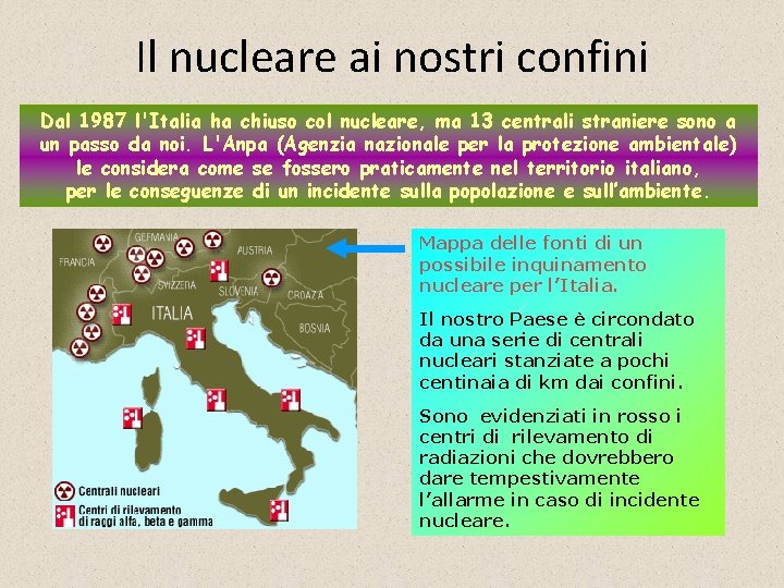 Il nucleare ai nostri confini Dal 1987 l'Italia ha chiuso col nucleare, ma 13