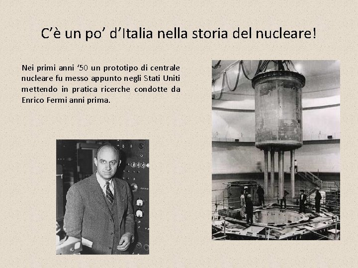 C’è un po’ d’Italia nella storia del nucleare! Nei primi anni ‘ 50 un