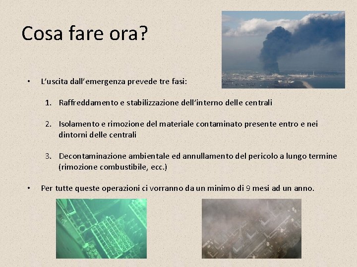Cosa fare ora? • L’uscita dall’emergenza prevede tre fasi: 1. Raffreddamento e stabilizzazione dell’interno