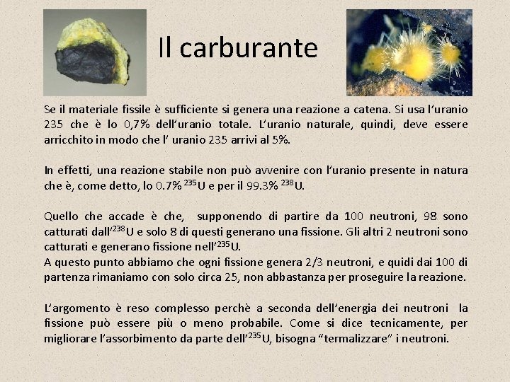 Il carburante Se il materiale fissile è sufficiente si genera una reazione a catena.