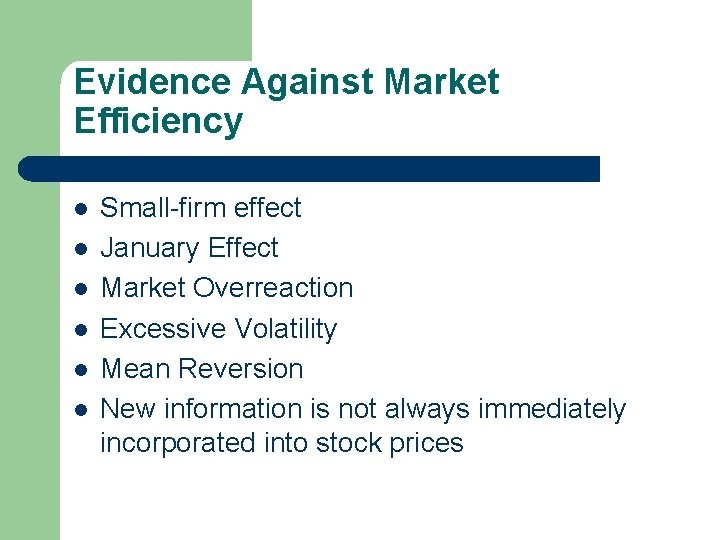 Evidence Against Market Efficiency l l l Small-firm effect January Effect Market Overreaction Excessive