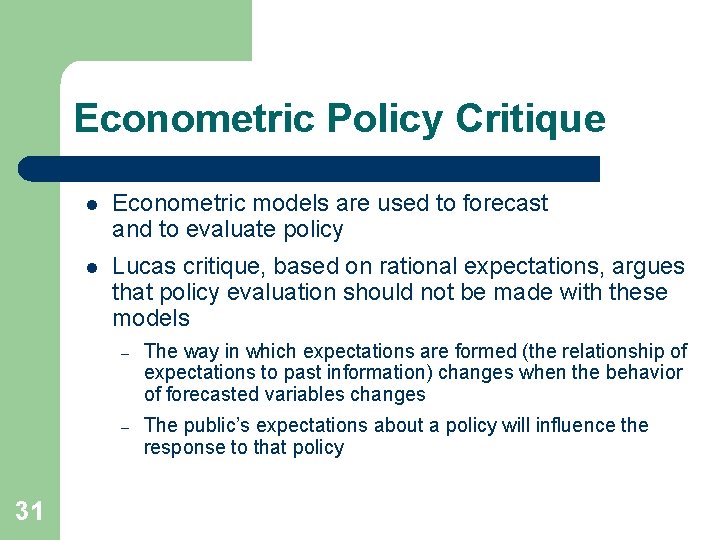 Econometric Policy Critique 31 l Econometric models are used to forecast and to evaluate