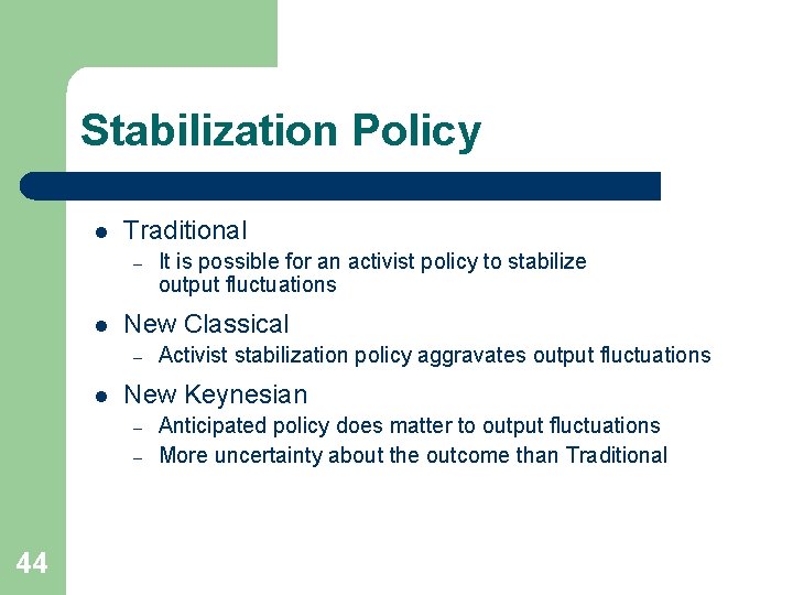 Stabilization Policy l Traditional – l New Classical – l Activist stabilization policy aggravates