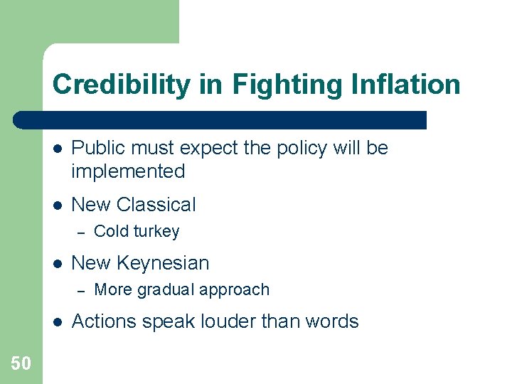 Credibility in Fighting Inflation l Public must expect the policy will be implemented l