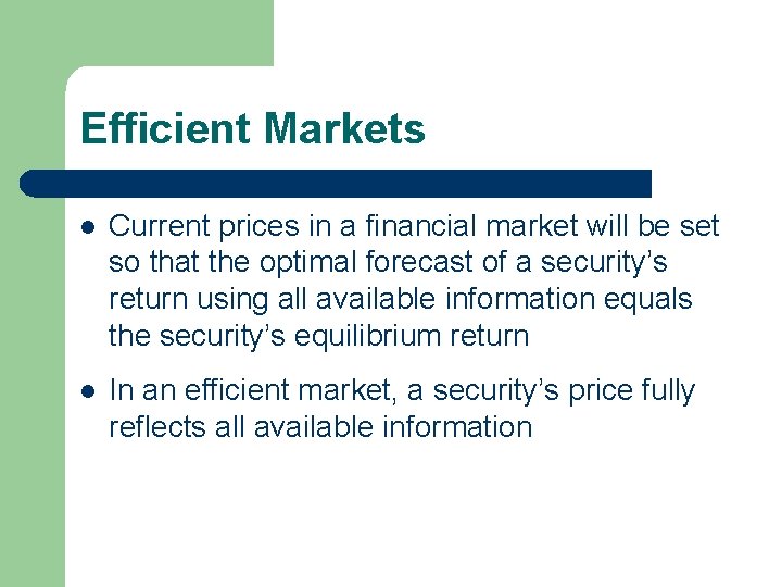 Efficient Markets l Current prices in a financial market will be set so that