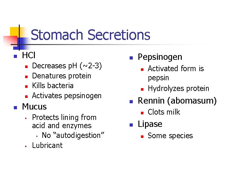 Stomach Secretions n HCl n n n Decreases p. H (~2 -3) Denatures protein Stomach Secretions n HCl n n n Decreases p. H (~2 -3) Denatures protein