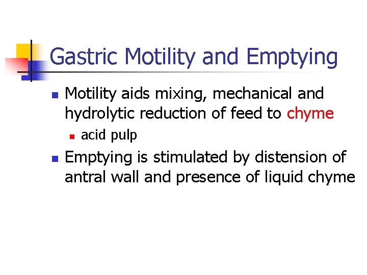 Gastric Motility and Emptying n Motility aids mixing, mechanical and hydrolytic reduction of feed Gastric Motility and Emptying n Motility aids mixing, mechanical and hydrolytic reduction of feed