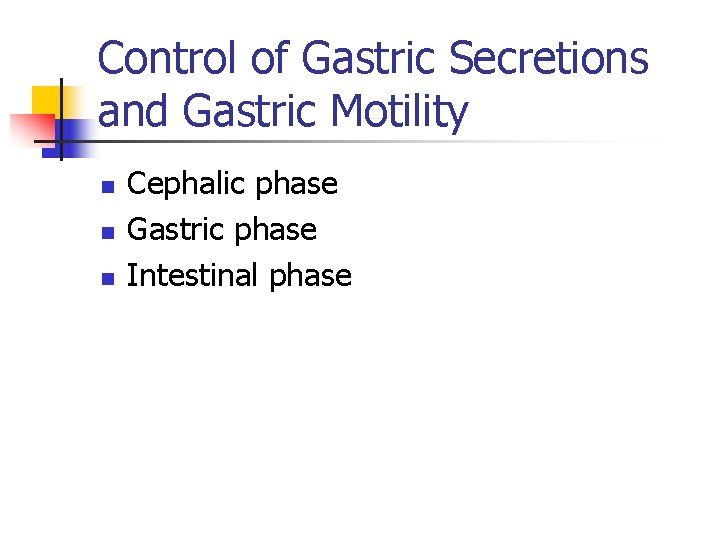 Control of Gastric Secretions and Gastric Motility n n n Cephalic phase Gastric phase Control of Gastric Secretions and Gastric Motility n n n Cephalic phase Gastric phase