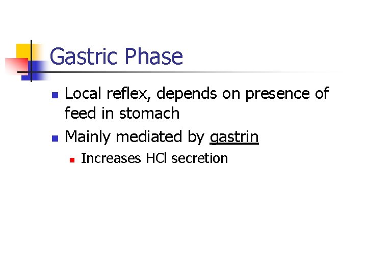Gastric Phase n n Local reflex, depends on presence of feed in stomach Mainly Gastric Phase n n Local reflex, depends on presence of feed in stomach Mainly