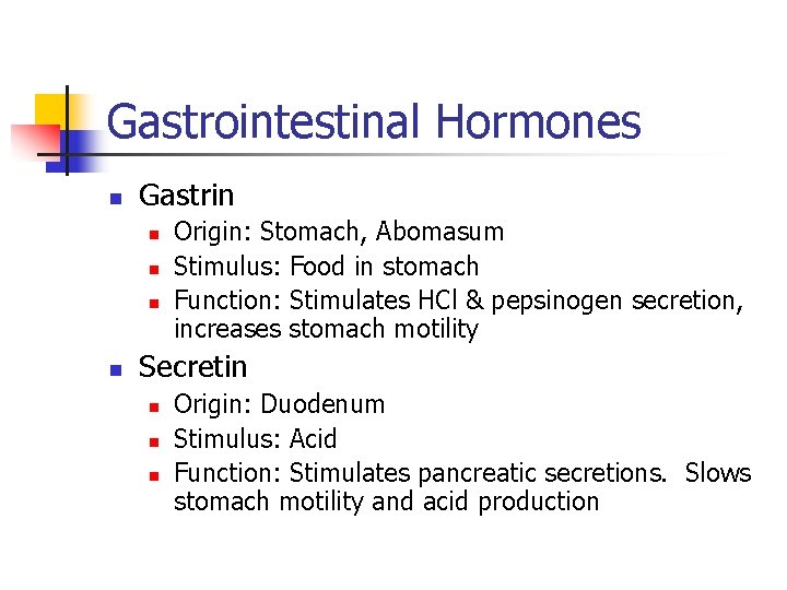 Gastrointestinal Hormones n Gastrin n n Origin: Stomach, Abomasum Stimulus: Food in stomach Function: Gastrointestinal Hormones n Gastrin n n Origin: Stomach, Abomasum Stimulus: Food in stomach Function: