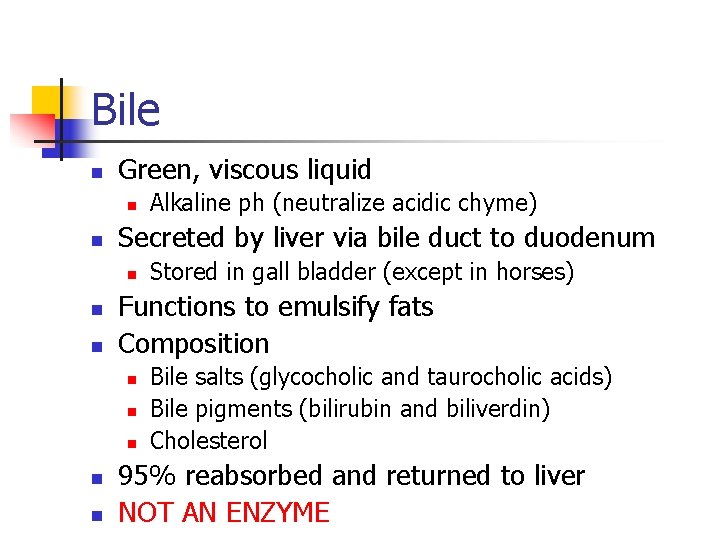 Bile n Green, viscous liquid n n Secreted by liver via bile duct to Bile n Green, viscous liquid n n Secreted by liver via bile duct to