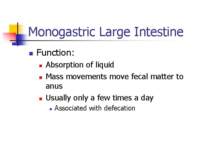 Monogastric Large Intestine n Function: n n n Absorption of liquid Mass movements move Monogastric Large Intestine n Function: n n n Absorption of liquid Mass movements move