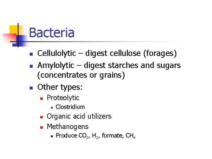 Bacteria n n n Cellulolytic – digest cellulose (forages) Amylolytic – digest starches and Bacteria n n n Cellulolytic – digest cellulose (forages) Amylolytic – digest starches and