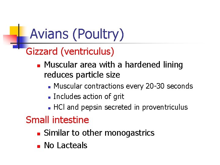 Avians (Poultry) Gizzard (ventriculus) n Muscular area with a hardened lining reduces particle size Avians (Poultry) Gizzard (ventriculus) n Muscular area with a hardened lining reduces particle size